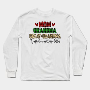 Mom Grandma Great Grandma I Just Keep Getting Better Long Sleeve T-Shirt